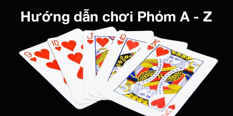 Chi tiết các bước hướng dẫn chơi bài phỏm từ A đến Z