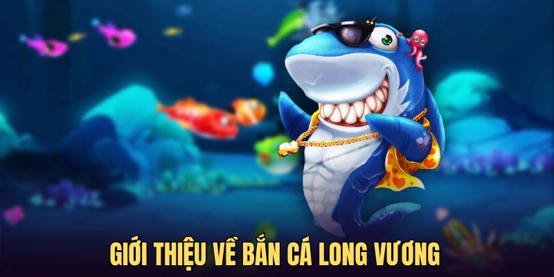 Bắn cá Long Vương - game giải trí trực tuyến đỉnh cao