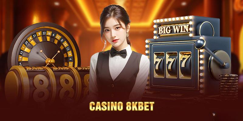 Casino 8KBET cập nhật, phát triển từng tính năng hoạt động siêu chất lượng