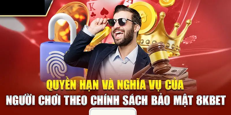 Chính sách bảo mật 8KBET với cam kết của người chơi