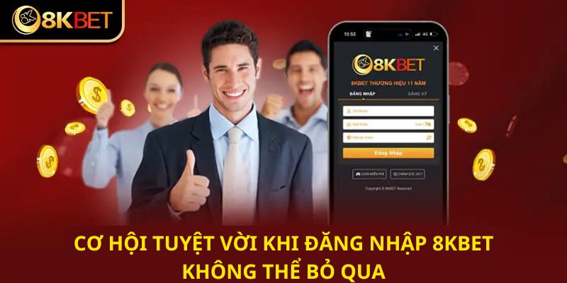 Lợi ích nổi trội khi đăng nhập 8KBET