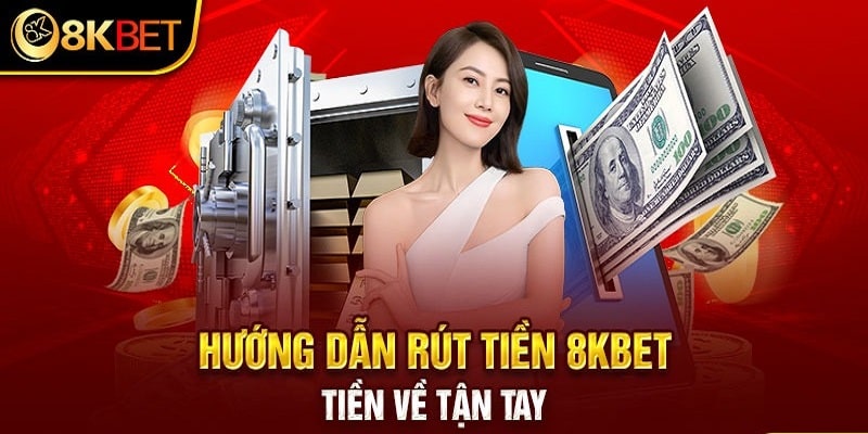 Hướng dẫn người mới rút tiền 8Kbet thành công