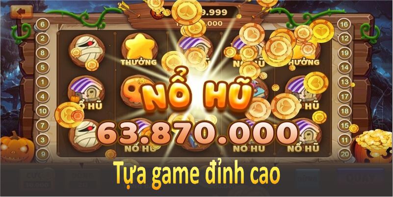 Tựa game đỉnh cao, sáng tạo, đảm bảo công bằng và minh bạch